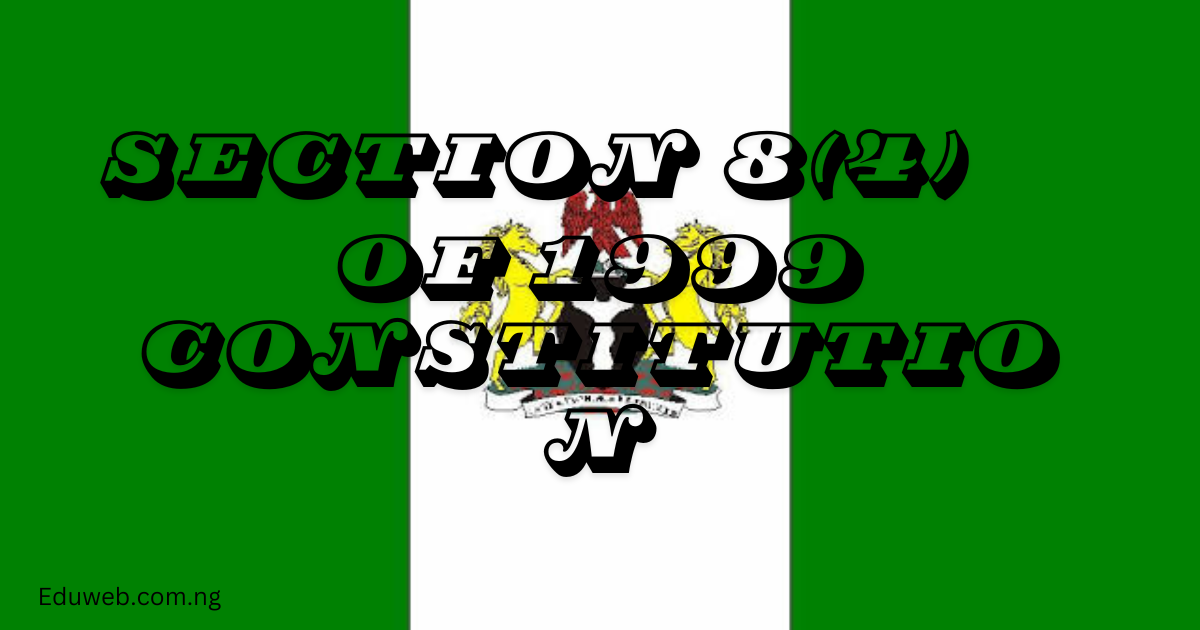 Meaning of section 8 (4) of 1999 constitution